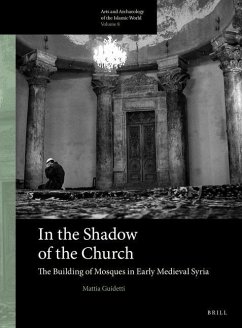 In the Shadow of the Church: The Building of Mosques in Early Medieval Syria - Guidetti, Mattia