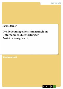 Die Bedeutung eines systematisch im Unternehmen durchgeführten Austrittsmanagement - Bader, Janine