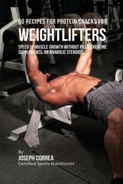 60 Recipes for Protein Snacks for Weightlifters - Correa, Joseph
