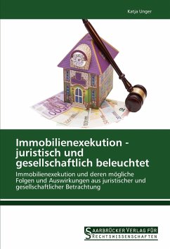 Immobilienexekution - juristisch und gesellschaftlich beleuchtet - Unger, Katja