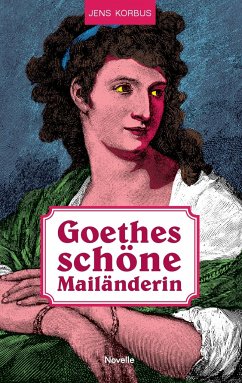 Goethes schöne Mailänderin - Korbus, Jens