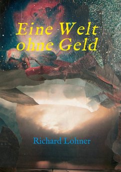 Eine Welt ohne Geld - Lohner, Richard