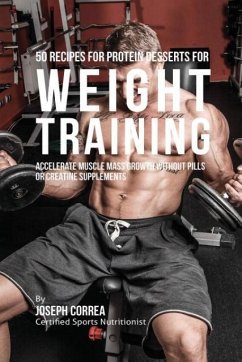 50 Recipes for Protein Desserts for Weight Training - Correa, Joseph