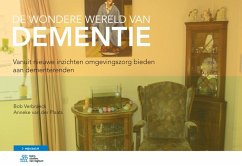 de Wondere Wereld Van Dementie: Vanuit Nieuwe Inzichten Omgevingszorg Bieden Aan Dementerenden - Verbraeck, Bob; Plaats, Anneke van der