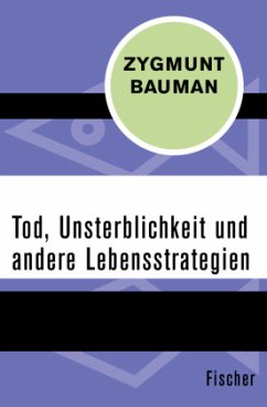 Tod, Unsterblichkeit und andere Lebensstrategien - Bauman, Zygmunt