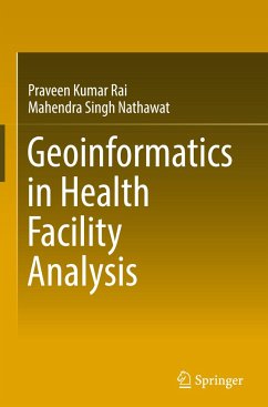 Geoinformatics in Health Facility Analysis - Rai, Praveen Kumar;Nathawat, Mahendra Singh