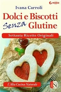 Dolci e biscotti senza glutine (eBook, ePUB) - Carroli, Ivana