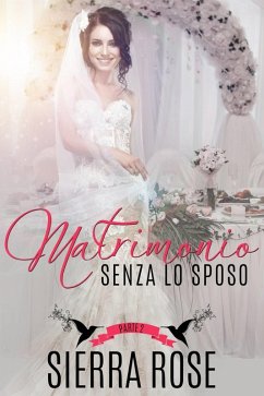 Matrimonio senza lo sposo - Parte 2 (eBook, ePUB) - Rose, Sierra