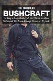 Bushcraft La mejor guia Bushcraft. 101 tecnicas para sobrevivir en zona salvaje como un experto (eBook, ePUB)