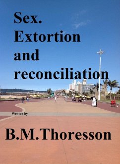 Sex. Extortion and Reconciliation (eBook, ePUB) - Thoresson, B. M.