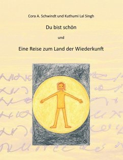 Du bist schön und die Reise zum Land der Wiederkunft (eBook, ePUB) - Schwindt, Cora A.; Lal Singh, Kuthumi