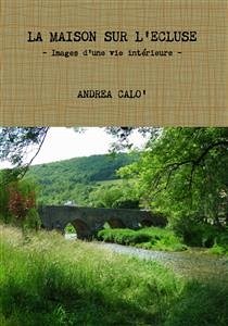 La Maison Sur L'ecluse - Images D'une Vie Intérieure (eBook, ePUB) - Calo', Andrea