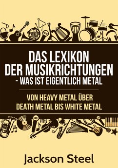 Das Lexikon der Musikrichtungen - Was ist eigentlich Metal ? (eBook, ePUB) - Steel, Jackson