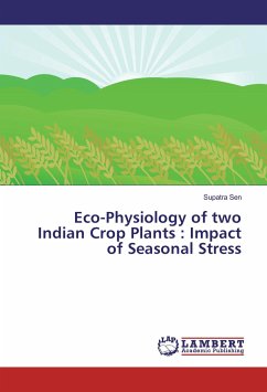 Eco-Physiology of two Indian Crop Plants : Impact of Seasonal Stress - Sen, Supatra