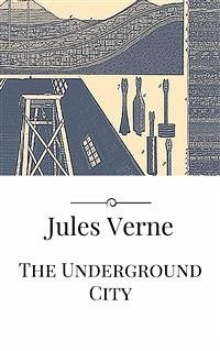 The Underground City (eBook, ePUB) - VERNE, Jules; VERNE, Jules; VERNE, Jules; VERNE, Jules; VERNE, Jules; Verne, Jules; Verne, Jules; Verne, Jules; Verne, Jules; Verne, Jules; Verne, Jules