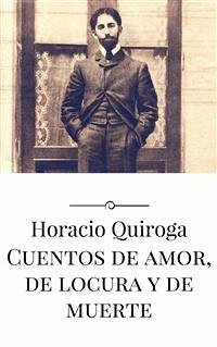 Cuentos de amor, de locura y de muerte (eBook, ePUB) - Quiroga, Horacio; Quiroga, Horacio; Quiroga, Horacio