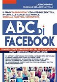 ABC di FACEBOOK : comunicazione e formazione nell' era dei social network. Testimonianze, studi e didattica in un ottica psico - sociologica del fenomeno. (eBook, ePUB)