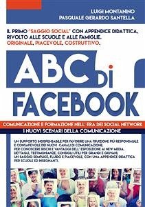 ABC di FACEBOOK : comunicazione e formazione nell' era dei social network. Testimonianze, studi e didattica in un ottica psico - sociologica del fenomeno. (eBook, ePUB) - Montanino - Pasquale Gerardo Santella, Luigi