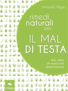 Rimedi naturali per... il mal di testa (eBook, ePUB) - Meglio, Antonella