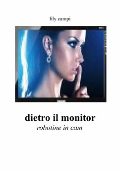 Dietro il monitor - Robotine in cam (eBook, PDF) - Campi, Lily