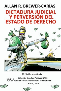 DICTADURA JUDICIAL Y PERVERSION DEL ESTADO DE DERECH0. La Sala Constitucional y la destrucción de la democracia - Brewer-Carias, Allan R.