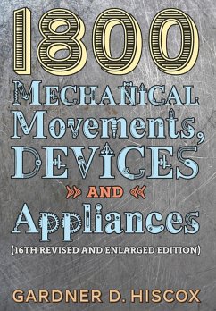1800 Mechanical Movements, Devices and Appliances (16th enlarged edition) - Hiscox, Gardner D.