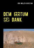 Dem Irrtum sei Dank Dem Irrtum sei Dank