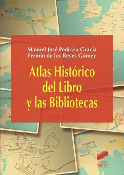 Atlas histórico del libro y las bibliotecas - Reyes Gómez, Fermín de los; Pedraza Gracia, Manuel José