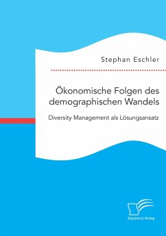 Ökonomische Folgen des demographischen Wandels. Diversity Management als Lösungsansatz - Eschler, Stephan