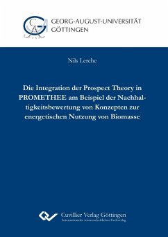 Die Integration der Prospect Theory in PROMETHEE am Beispiel der Nachhaltigkeitsbewertung von Konzepten zur energetischen Nutzung von Biomasse - Lerche, Nils