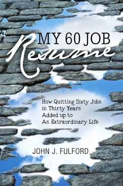 My 60-Job Resume: Or, How Quitting 60 Jobs in 30 Years Added Up to an Extraordinary Life (eBook, ePUB) - Fulford, John