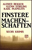 Sechs Krimis: Finstere Machenschaften (eBook, ePUB)