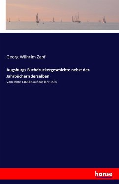 Augsburgs Buchdruckergeschichte nebst den Jahrbüchern derselben