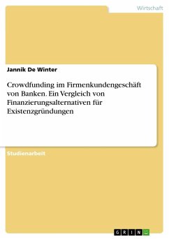 Crowdfunding im Firmenkundengeschäft von Banken. Ein Vergleich von Finanzierungsalternativen für Existenzgründungen - Winter, Jannik De