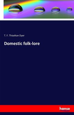 Domestic folk-lore - Dyer, T. F. Thiselton