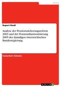 Analyse der Pensionssicherungsreform 2003 und der Pensionsharmonisierung 2005 der damaligen österreichischen Bundesregierung - Riedl, Rupert