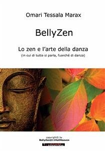 BellyZen. Lo zen e l'arte della danza (eBook, ePUB) - Tessala Marax, Omari