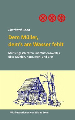 Dem Müller, dem's am Wasser fehlt - Bohn, Eberhard