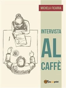 Intervista al caffè (eBook, ePUB) - Ficarra, Michela