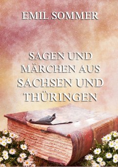 Sagen und Märchen aus Sachsen und Thüringen - Sommer, Emil