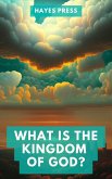 What is the Kingdom of God? (eBook, ePUB) What is the Kingdom of God? (eBook, ePUB)