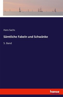 Sämtliche Fabeln und Schwänke - Sachs, Hans