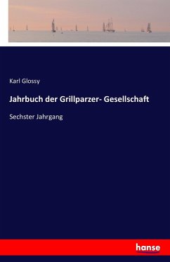 Jahrbuch der Grillparzer- Gesellschaft - Glossy, Karl