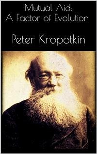 Mutual Aid: A Factor of Evolution (eBook, ePUB) - Kropotkin, Peter