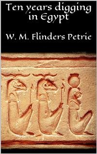 Ten years digging in Egypt (eBook, ePUB) - M. Flinders Petrie, W.