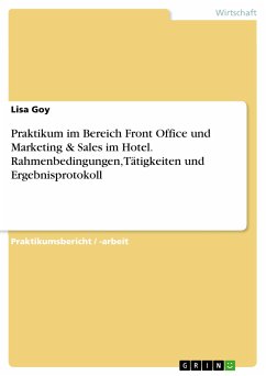 Praktikum im Bereich Front Office und Marketing & Sales im Hotel. Rahmenbedingungen, Tätigkeiten und Ergebnisprotokoll (eBook, PDF) - Goy, Lisa