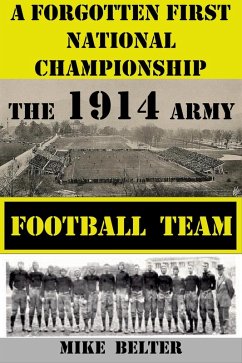 A Forgotten First National Championship: The 1914 Army Football Team (eBook, ePUB) - Belter, Mike