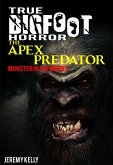 True Bigfoot Horror: The Apex Predator - Monster in the Woods - Book Zero (eBook, ePUB)