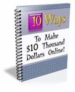 10 Ways to Make $10 Thousand Dollars Online (eBook, PDF) - Collectif, Ouvrage