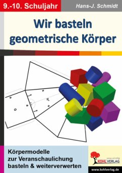 Wir basteln geometrische Körper - Schmidt, Hans-J.